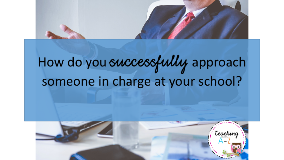 How do you successfully approach someone in charge at your school?